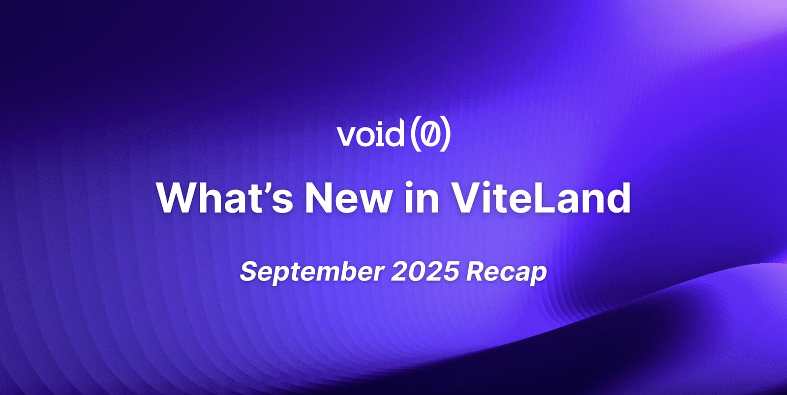 What’s New in ViteLand: September 2025 Recap